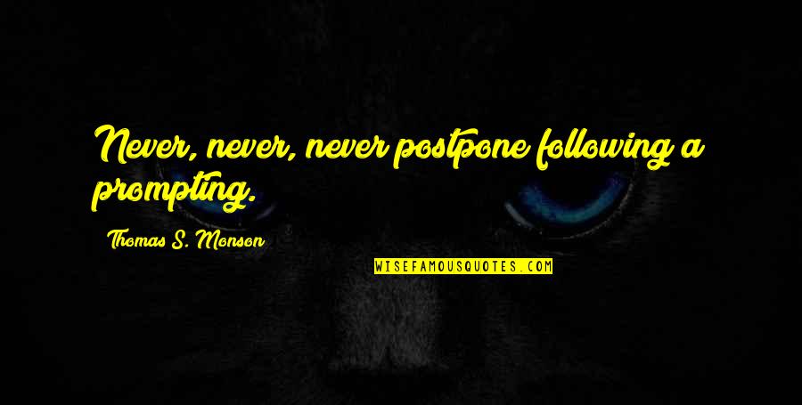 Coolly Or Cooly Quotes By Thomas S. Monson: Never, never, never postpone following a prompting. Coolly Or Cooly Quotes By Thomas S. Monson: Never, never, never postpone following a prompting.