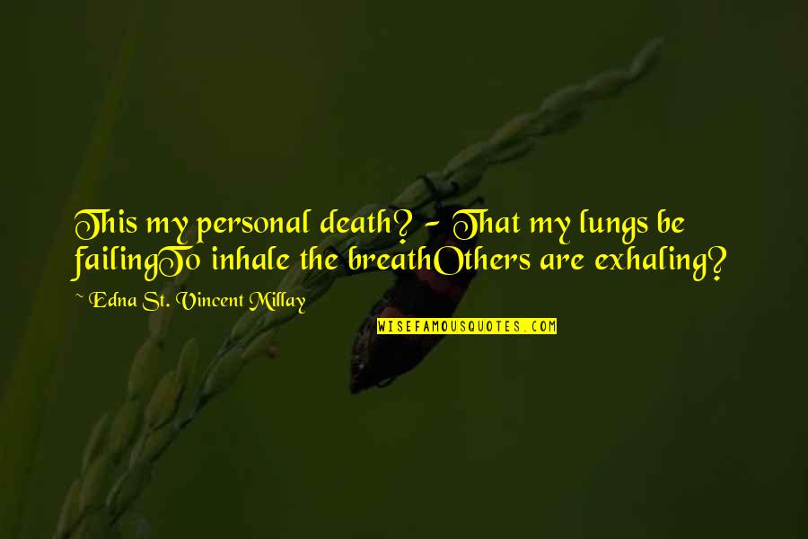 Coolness Attitude Quotes By Edna St. Vincent Millay: This my personal death? - That my lungs Coolness Attitude Quotes By Edna St. Vincent Millay: This my personal death? - That my lungs