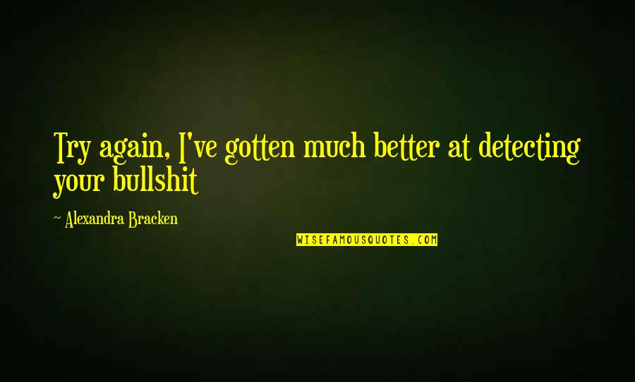 Coolness Quotes By Alexandra Bracken: Try again, I've gotten much better at detecting