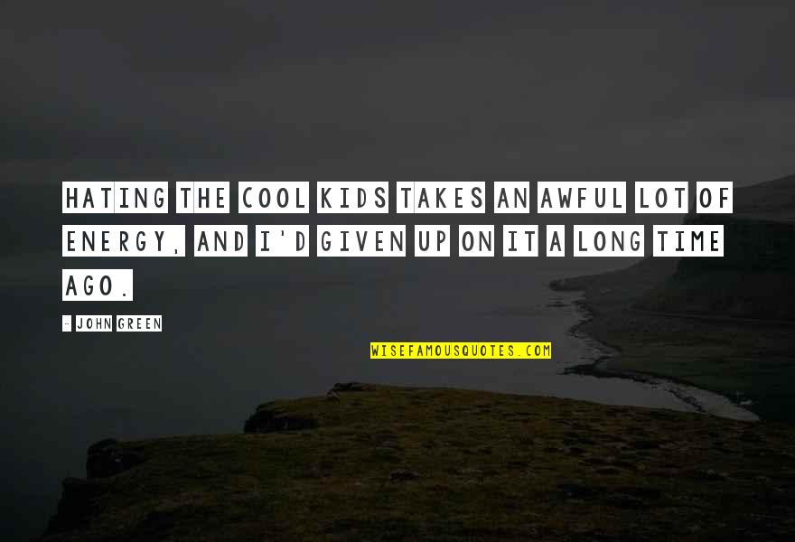 Coolness Quotes By John Green: Hating the cool kids takes an awful lot