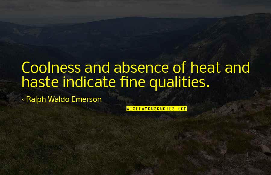 Coolness Quotes By Ralph Waldo Emerson: Coolness and absence of heat and haste indicate
