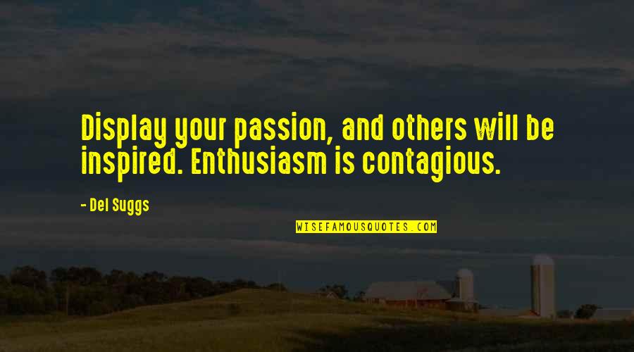 Coolology Quotes By Del Suggs: Display your passion, and others will be inspired.