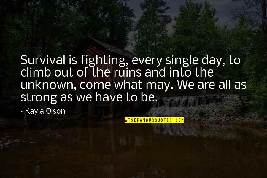 Coolth Quotes By Kayla Olson: Survival is fighting, every single day, to climb