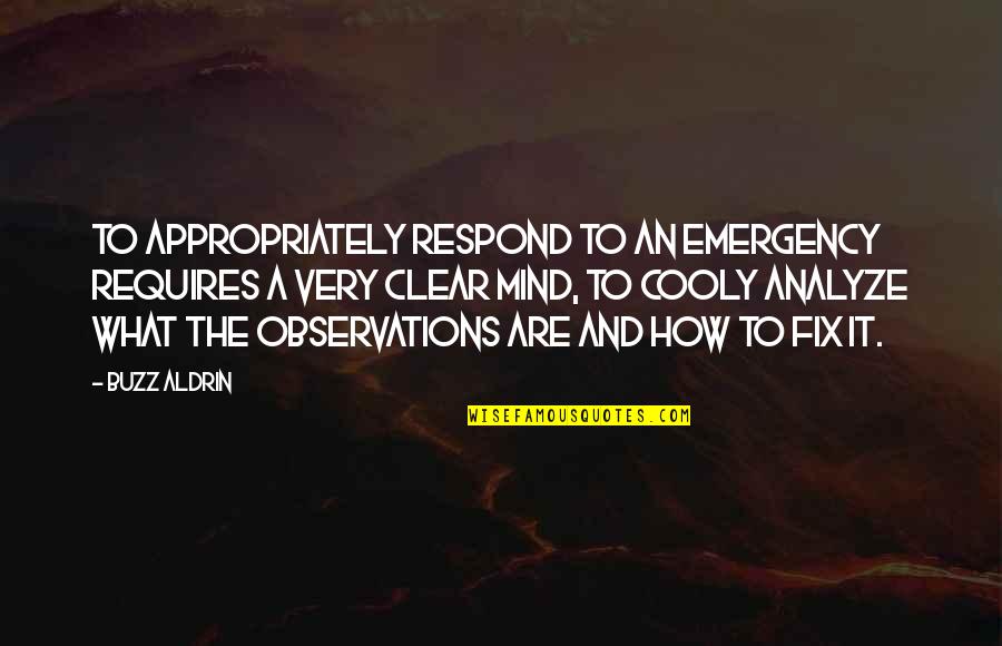 Cooly Quotes By Buzz Aldrin: To appropriately respond to an emergency requires a