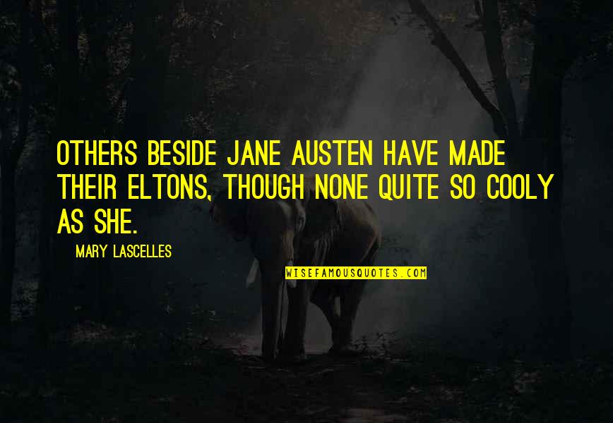 Cooly Quotes By Mary Lascelles: Others beside Jane Austen have made their Eltons,