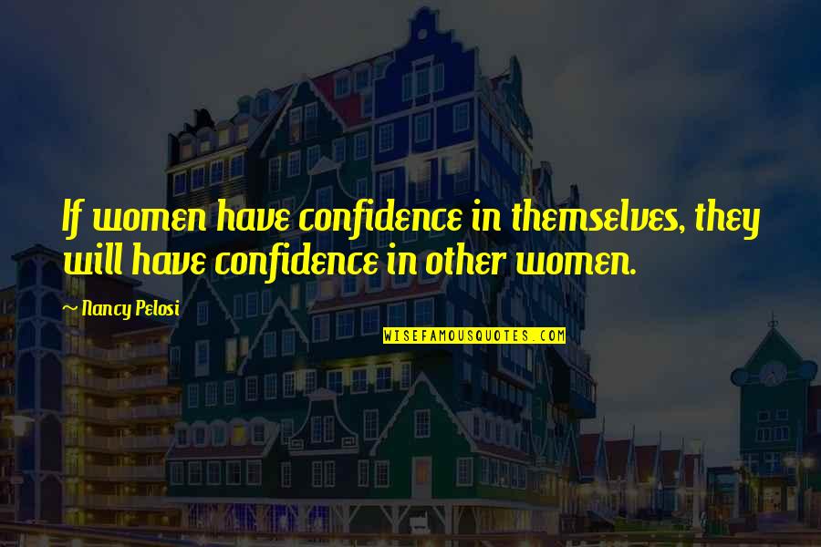 Cooly Quotes By Nancy Pelosi: If women have confidence in themselves, they will
