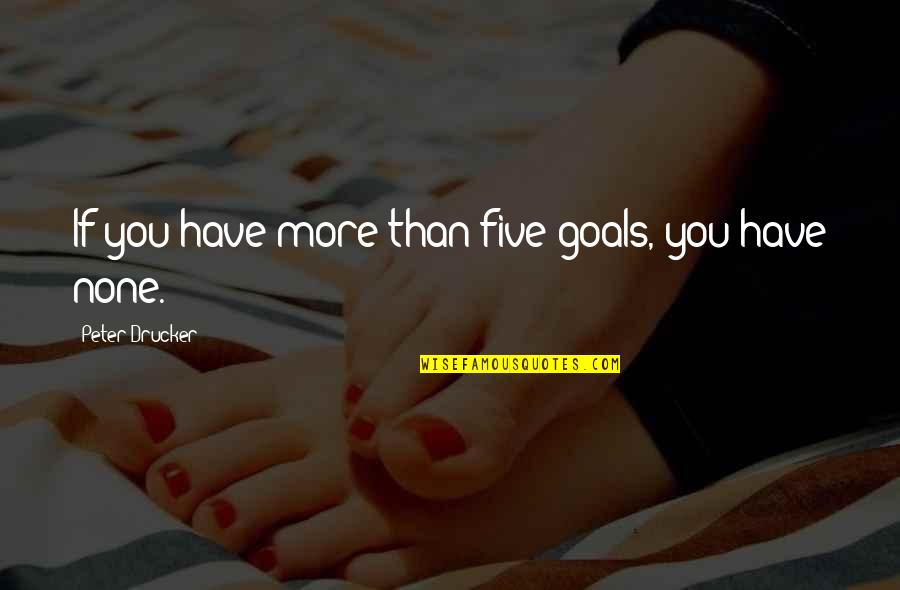 Coomaraswamy The Dance Quotes By Peter Drucker: If you have more than five goals, you Coomaraswamy The Dance Quotes By Peter Drucker: If you have more than five goals, you