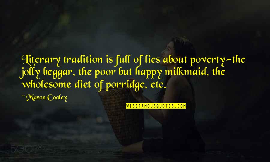 Coomb Quotes By Mason Cooley: Literary tradition is full of lies about poverty-the