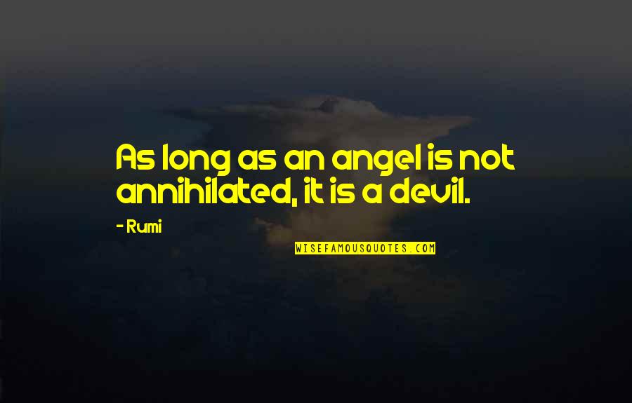 Coomb Quotes By Rumi: As long as an angel is not annihilated,