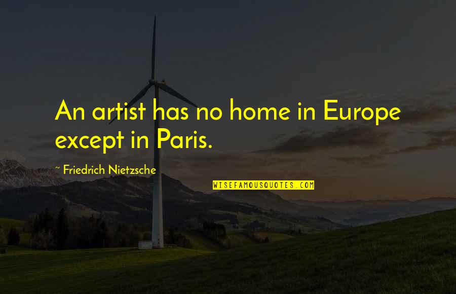 Coombes V Quotes By Friedrich Nietzsche: An artist has no home in Europe except