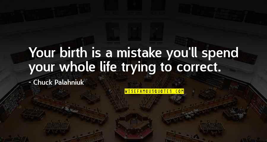 Coon Dog Quotes By Chuck Palahniuk: Your birth is a mistake you'll spend your