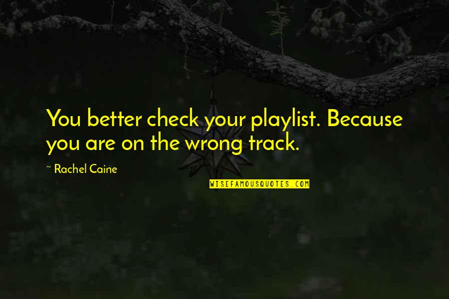 Coon Hunting Funny Quotes By Rachel Caine: You better check your playlist. Because you are