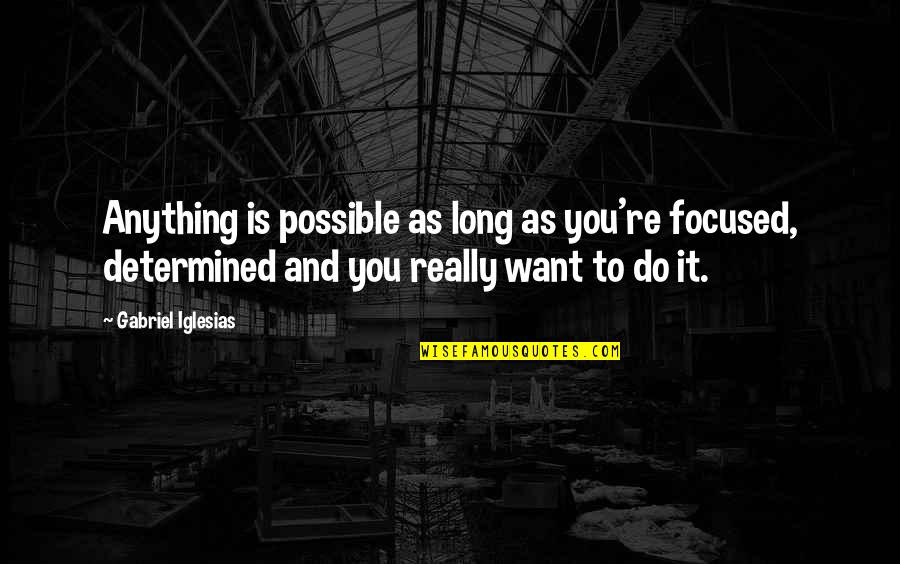 Cooner Wire Quotes By Gabriel Iglesias: Anything is possible as long as you're focused, Cooner Wire Quotes By Gabriel Iglesias: Anything is possible as long as you're focused,