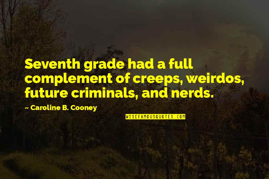Cooney Quotes By Caroline B. Cooney: Seventh grade had a full complement of creeps,