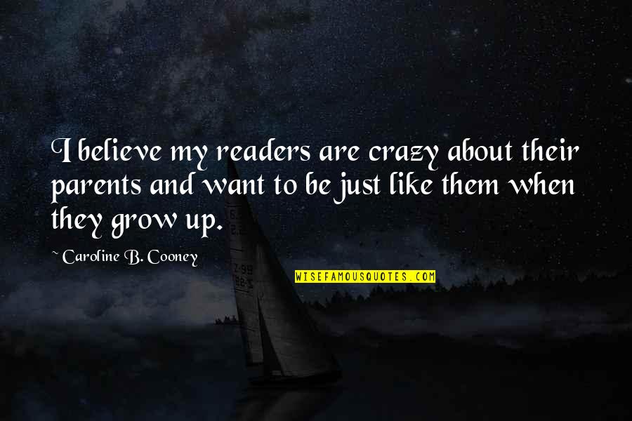 Cooney Quotes By Caroline B. Cooney: I believe my readers are crazy about their