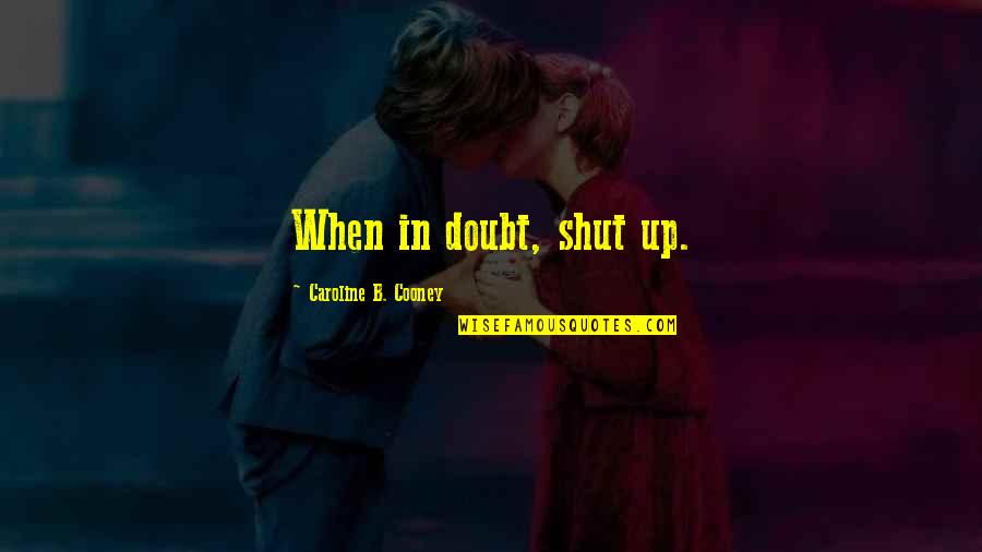 Cooney Quotes By Caroline B. Cooney: When in doubt, shut up.