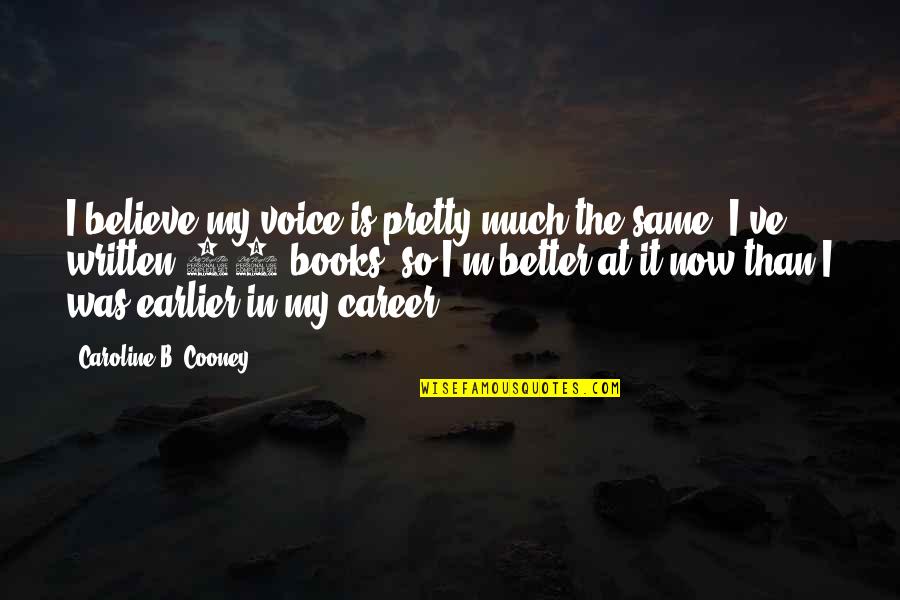 Cooney Quotes By Caroline B. Cooney: I believe my voice is pretty much the