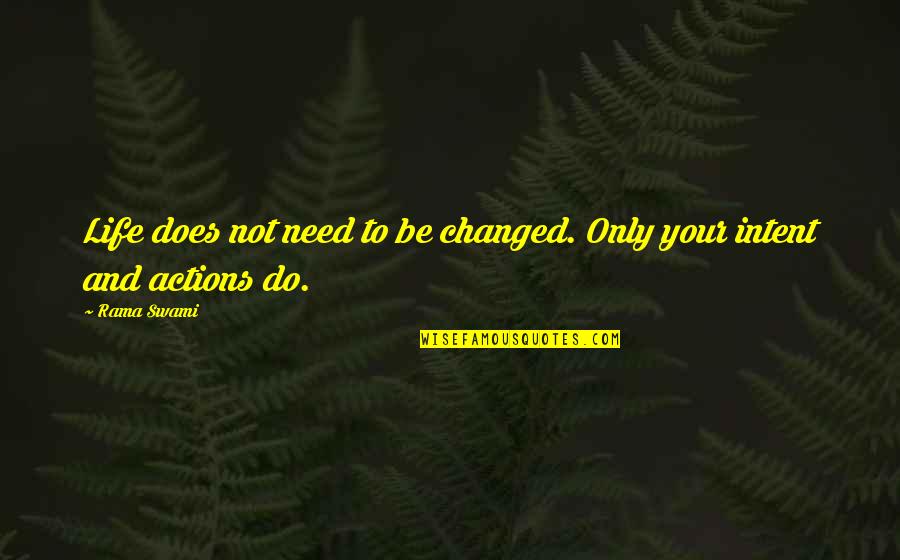Coonhounds Quotes By Rama Swami: Life does not need to be changed. Only