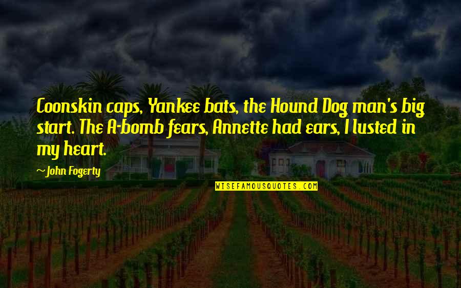 Coonskin Quotes By John Fogerty: Coonskin caps, Yankee bats, the Hound Dog man's