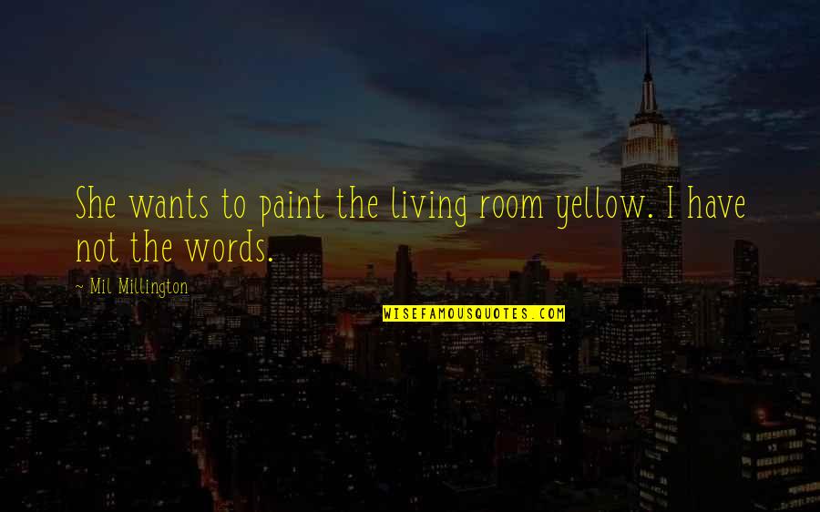 Coontie Palm Quotes By Mil Millington: She wants to paint the living room yellow. Coontie Palm Quotes By Mil Millington: She wants to paint the living room yellow.