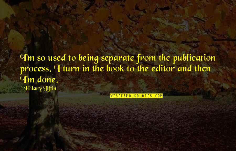 Coontz Author Quotes By Hilary Liftin: I'm so used to being separate from the Coontz Author Quotes By Hilary Liftin: I'm so used to being separate from the