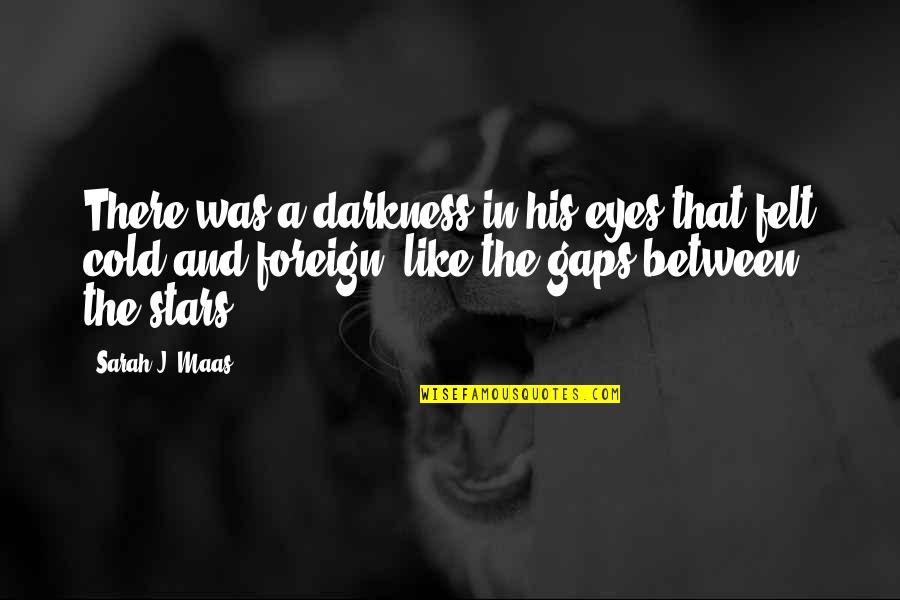 Coontz Author Quotes By Sarah J. Maas: There was a darkness in his eyes that Coontz Author Quotes By Sarah J. Maas: There was a darkness in his eyes that