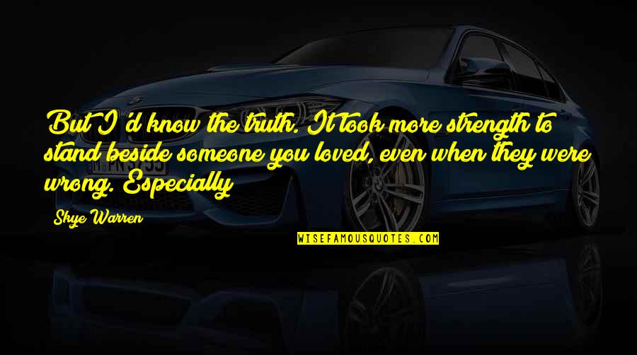 Coontz Author Quotes By Skye Warren: But I'd know the truth. It took more Coontz Author Quotes By Skye Warren: But I'd know the truth. It took more