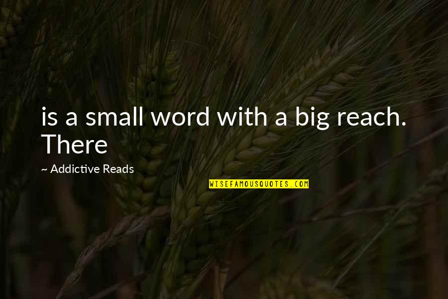 Coool Quotes By Addictive Reads: is a small word with a big reach.