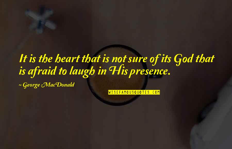 Coool Quotes By George MacDonald: It is the heart that is not sure