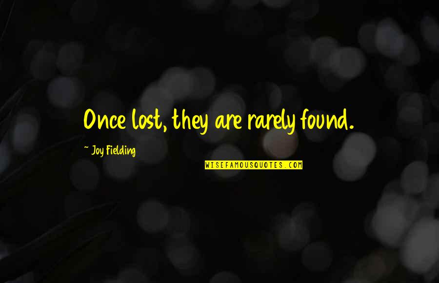 Coool Quotes By Joy Fielding: Once lost, they are rarely found.