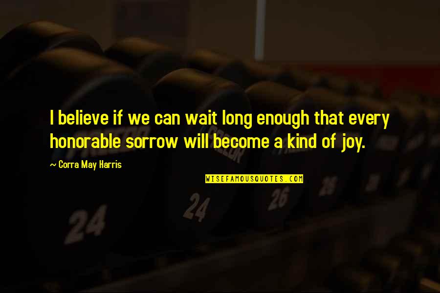 Cooper Clay Quotes By Corra May Harris: I believe if we can wait long enough