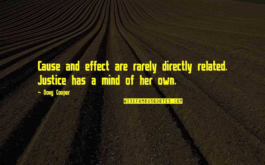 Cooper Doug Quotes By Doug Cooper: Cause and effect are rarely directly related. Justice