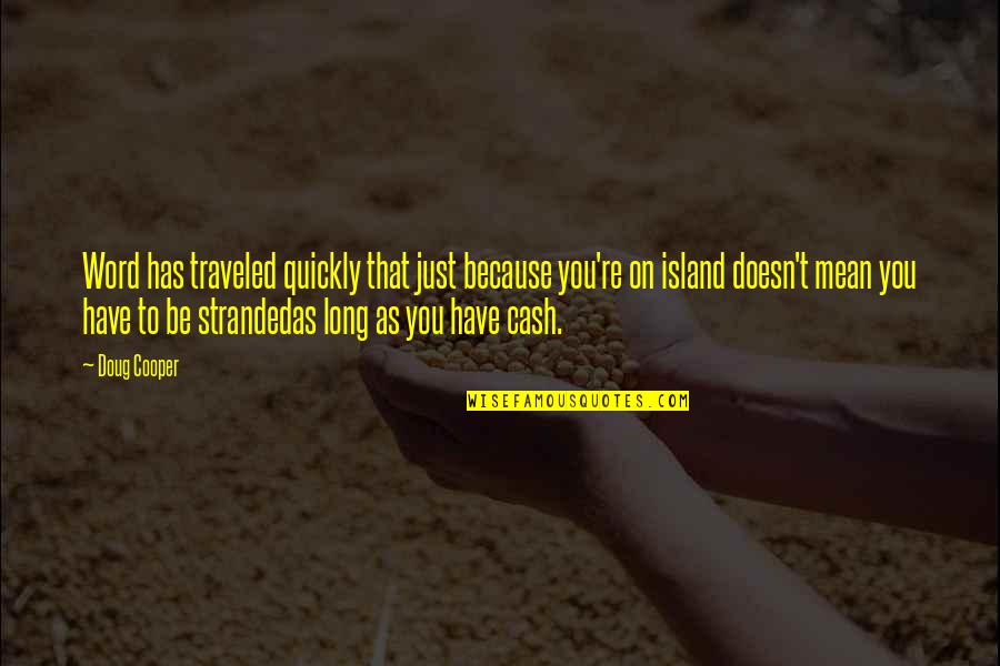 Cooper Doug Quotes By Doug Cooper: Word has traveled quickly that just because you're Cooper Doug Quotes By Doug Cooper: Word has traveled quickly that just because you're
