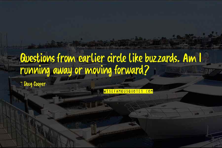 Cooper Doug Quotes By Doug Cooper: Questions from earlier circle like buzzards. Am I