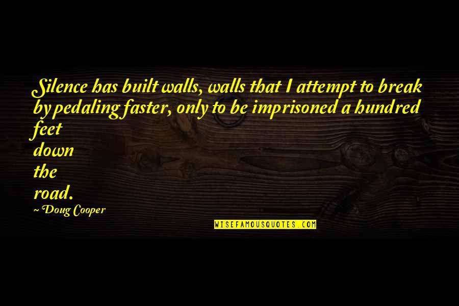 Cooper Doug Quotes By Doug Cooper: Silence has built walls, walls that I attempt Cooper Doug Quotes By Doug Cooper: Silence has built walls, walls that I attempt