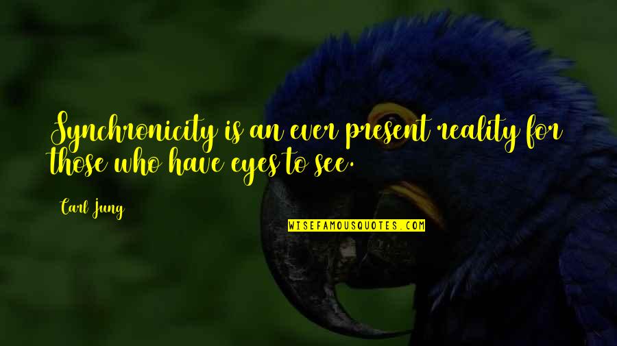 Cooper Song Handbags Quotes By Carl Jung: Synchronicity is an ever present reality for those