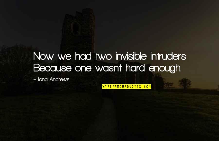 Cooperaci N Imagenes Quotes By Ilona Andrews: Now we had two invisible intruders. Because one