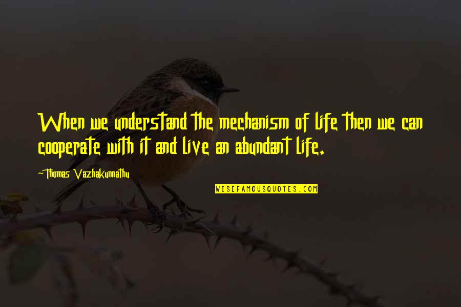 Cooperate In Life Quotes By Thomas Vazhakunnathu: When we understand the mechanism of life then