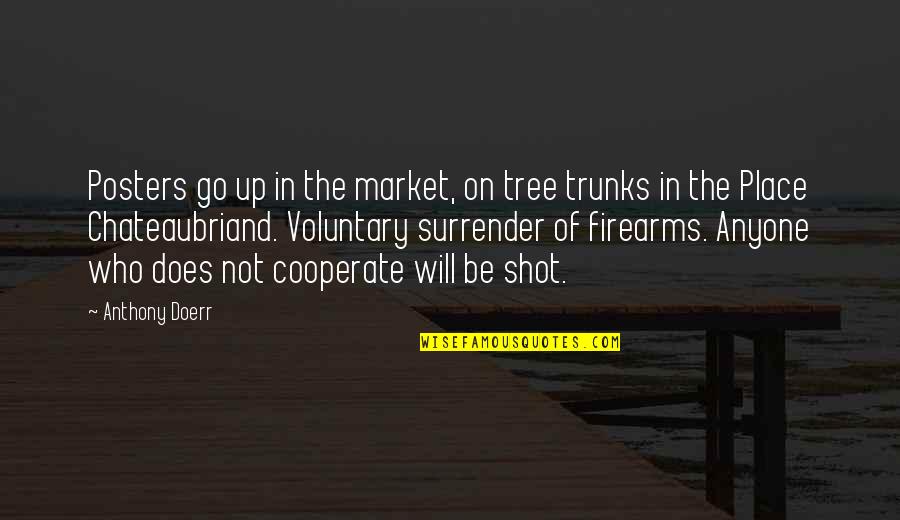 Cooperate Quotes By Anthony Doerr: Posters go up in the market, on tree