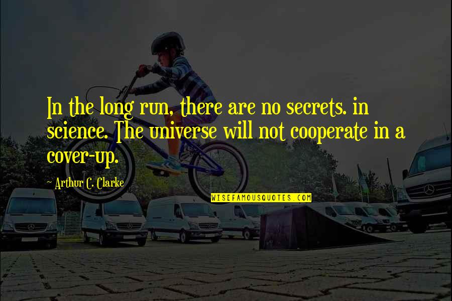 Cooperate Quotes By Arthur C. Clarke: In the long run, there are no secrets.