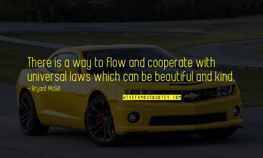 Cooperate Quotes By Bryant McGill: There is a way to flow and cooperate