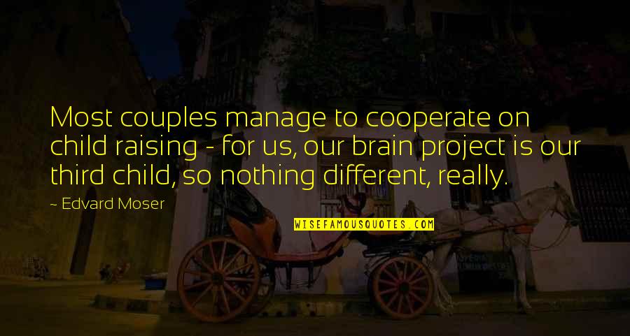 Cooperate Quotes By Edvard Moser: Most couples manage to cooperate on child raising