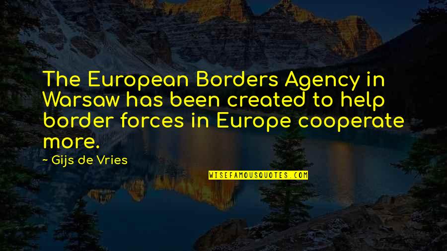 Cooperate Quotes By Gijs De Vries: The European Borders Agency in Warsaw has been