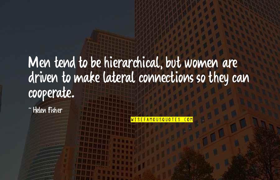 Cooperate Quotes By Helen Fisher: Men tend to be hierarchical, but women are