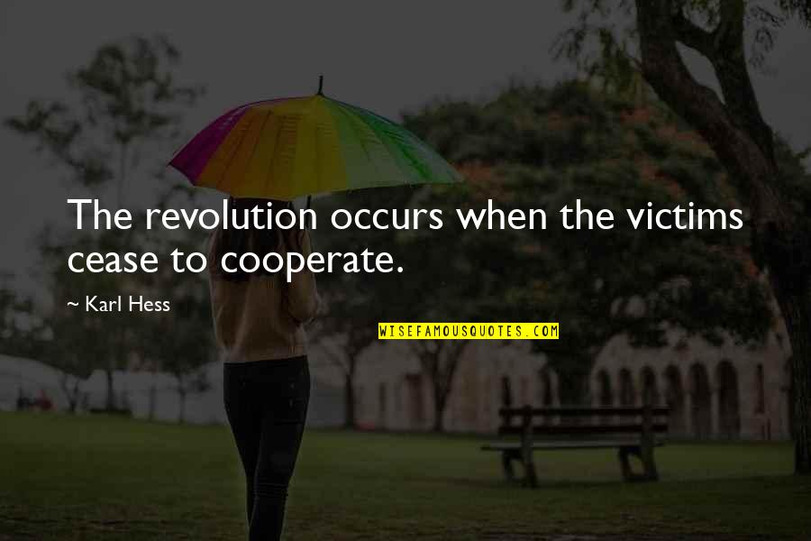 Cooperate Quotes By Karl Hess: The revolution occurs when the victims cease to