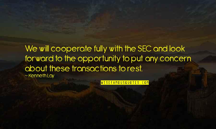 Cooperate Quotes By Kenneth Lay: We will cooperate fully with the SEC and