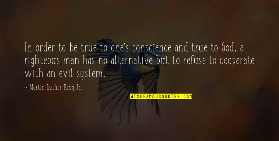 Cooperate Quotes By Martin Luther King Jr.: In order to be true to one's conscience