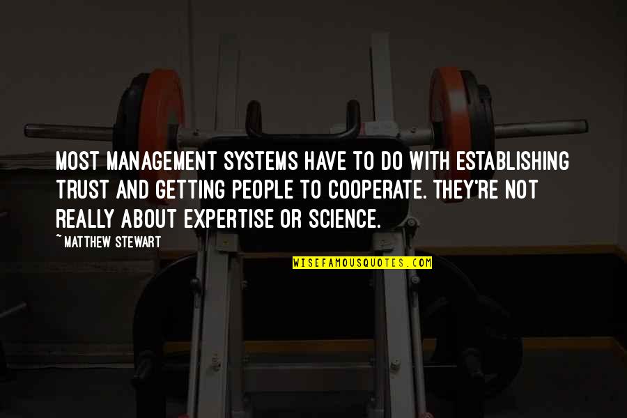 Cooperate Quotes By Matthew Stewart: Most management systems have to do with establishing
