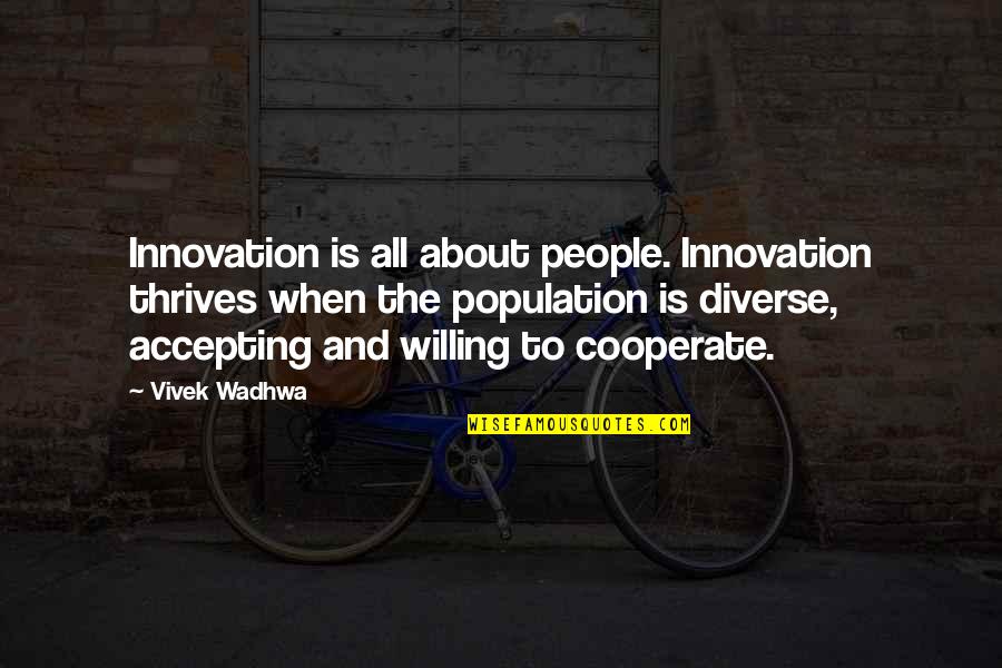 Cooperate Quotes By Vivek Wadhwa: Innovation is all about people. Innovation thrives when