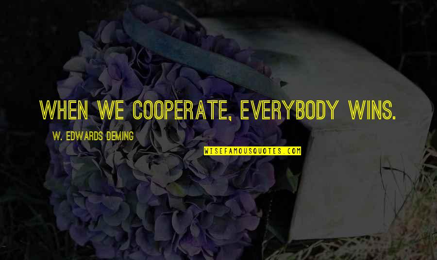 Cooperate Quotes By W. Edwards Deming: When we cooperate, everybody wins.